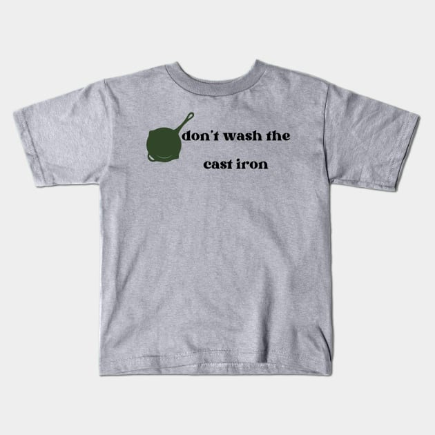 Don't wash the cast iron Kids T-Shirt by Pearlie Jane Creations